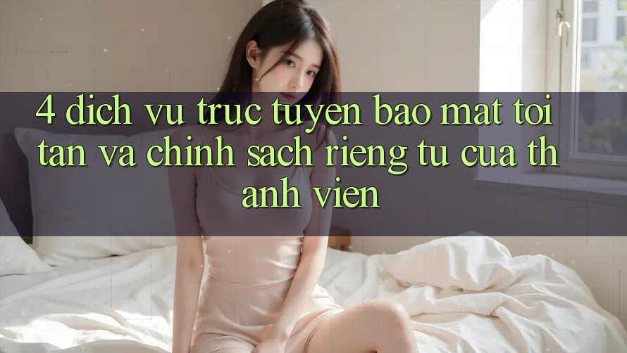 4. Dịch vụ trực tuyến Bảo Mật Tối Tân Và Chính sách riêng tư Của Thành viên 4. Dịch vụ trực tuyến Bảo Mật Tối Tân Và Chính sách riêng tư Của Thành viên