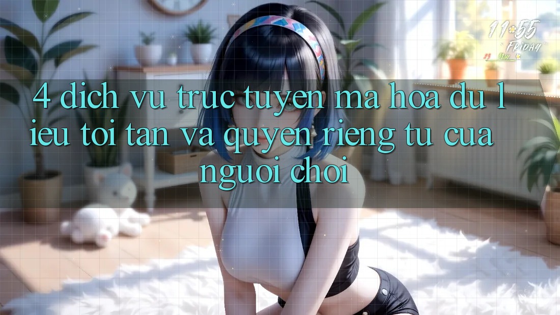 4. Dịch vụ trực tuyến Mã hóa dữ liệu Tối Tân Và Quyền Riêng Tư Của Người chơi 4. Dịch vụ trực tuyến Mã hóa dữ liệu Tối Tân Và Quyền Riêng Tư Của Người chơi