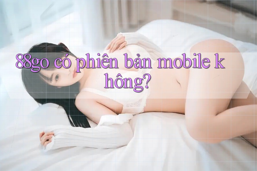 88go có phiên bản mobile không?