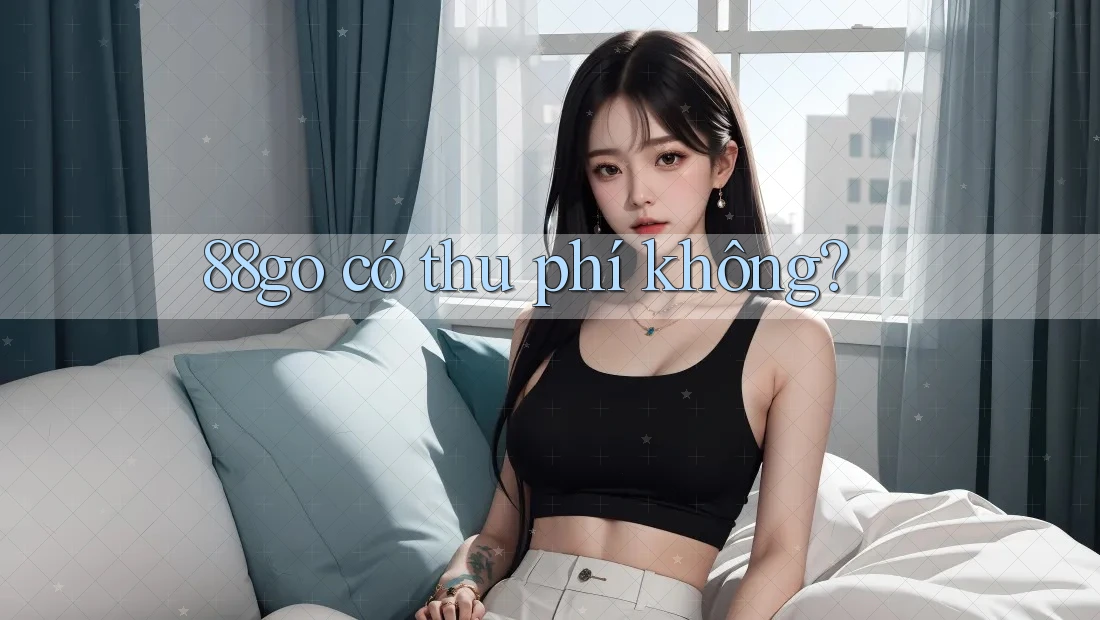 88go có thu phí không? 88go có thu phí không?