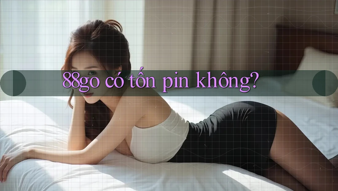 88go có tốn pin không?