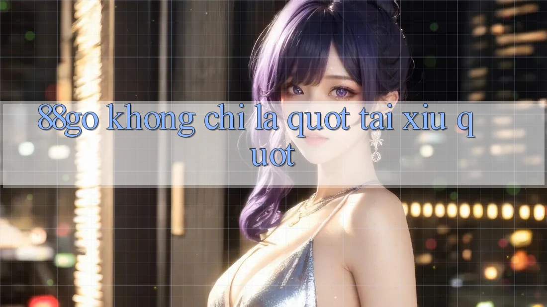 88go không chỉ là " Tài Xỉu"