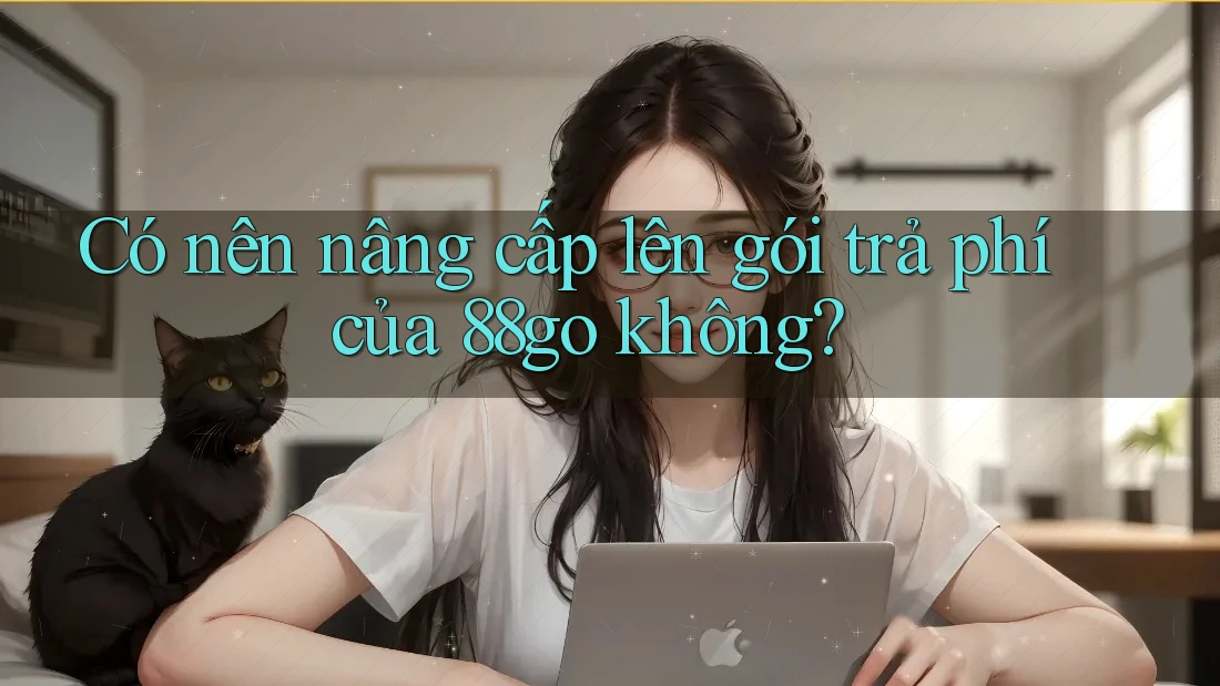 Có nên nâng cấp lên gói trả phí của 88go không?