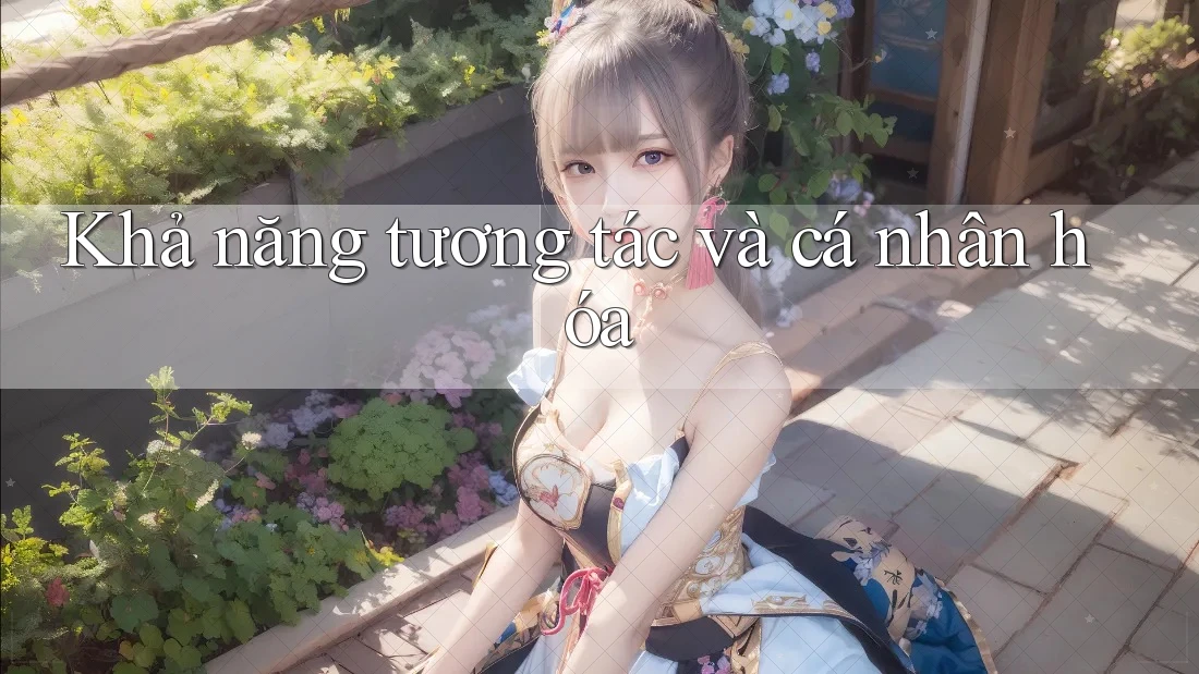 Khả năng tương tác và cá nhân hóa Khả năng tương tác và cá nhân hóa