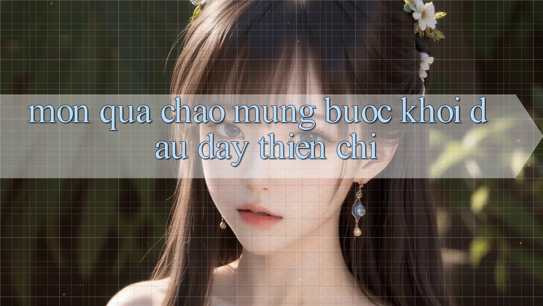“Món Quà Chào Mừng” – Bước Khởi Đầu Đầy Thiện Chí