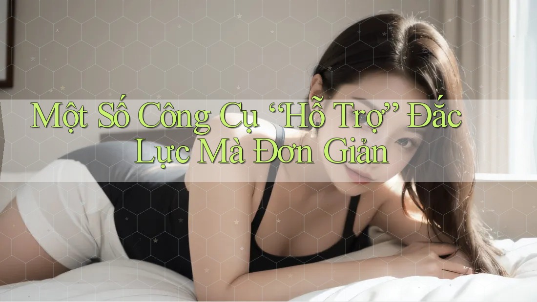 Một Số Công Cụ “Hỗ Trợ” Đắc Lực Mà Đơn Giản