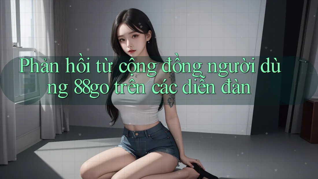Phản hồi từ cộng đồng người dùng 88go trên các diễn đàn Phản hồi từ cộng đồng người dùng 88go trên các diễn đàn
