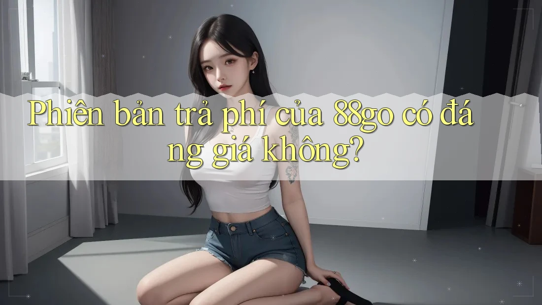 Phiên bản trả phí của 88go có đáng giá không?