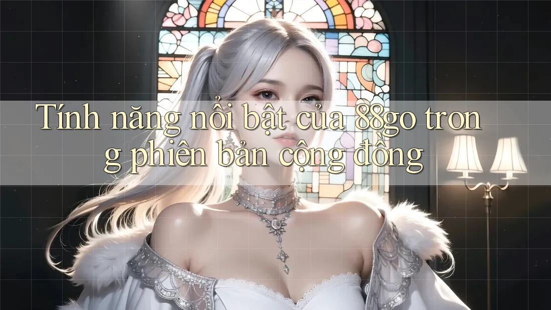 Tính năng nổi bật của 88go trong phiên bản cộng đồng Tính năng nổi bật của 88go trong phiên bản cộng đồng