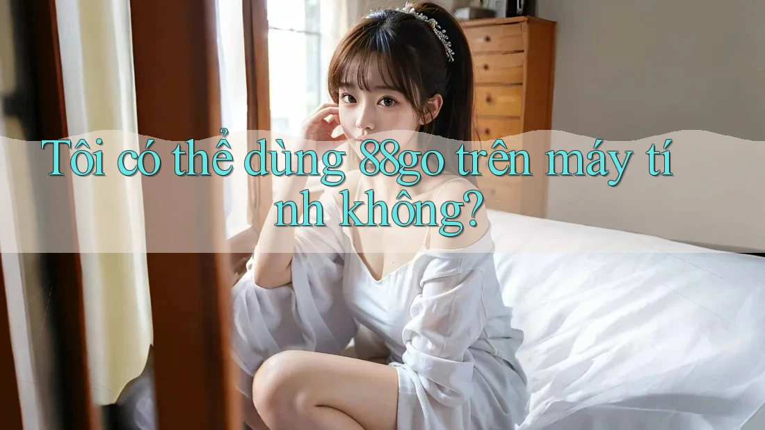 Tôi có thể dùng 88go trên máy tính không?
