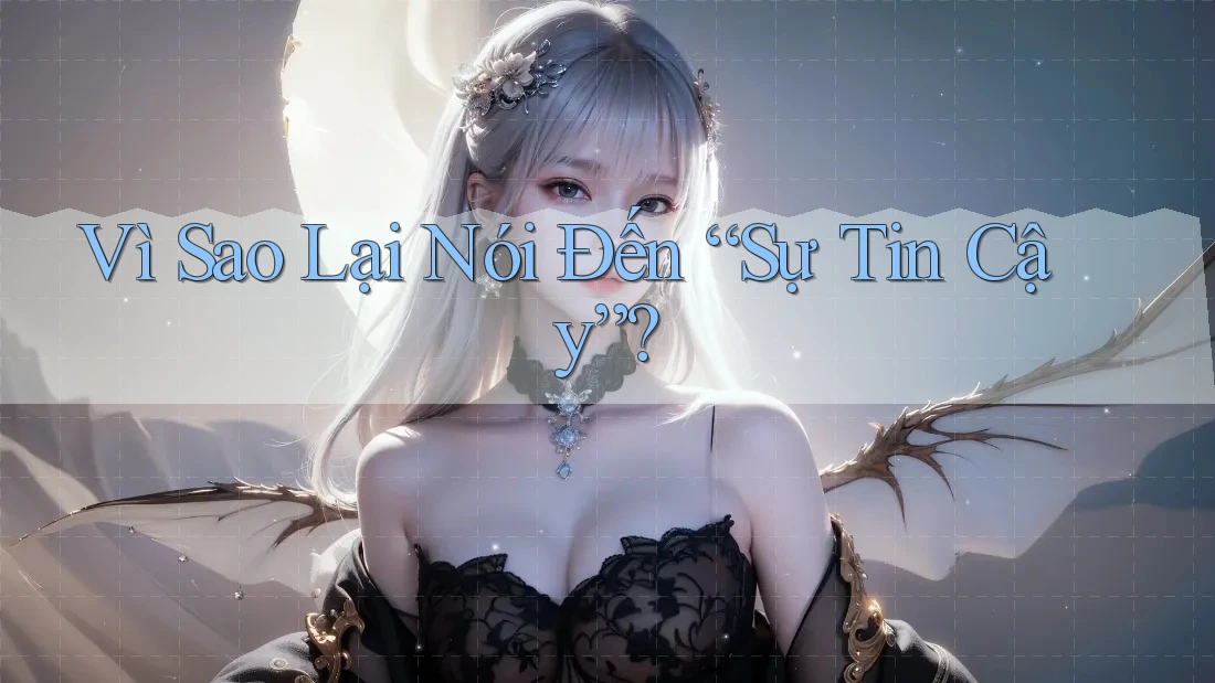Vì Sao Lại Nói Đến “Sự Tin Cậy”? Vì Sao Lại Nói Đến “Sự Tin Cậy”?